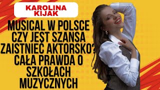 KAROLINA KIJAK- Świat musicalowy w Polsce? Jest szansa zostać zauważonym aktorem w Polsce?🎭🎶