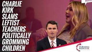 Charlie Kirk Slams Leftist Teachers Politically Grooming Children