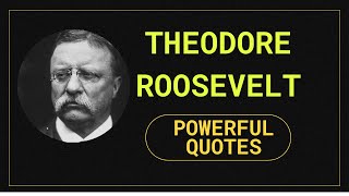 Theodore Roosevelt Quotes | Motivational Quotes