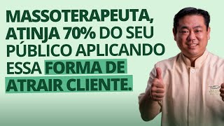 Massoterapeuta, atinja 70% do seu público aplicando essa forma de atrair cliente.