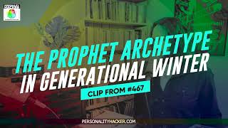 The Prophet Archetype (Baby Boomers) In Generational Winter | From Ep 467 | PersonalityHacker.com