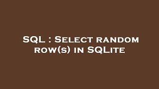 SQL : Select random row(s) in SQLite