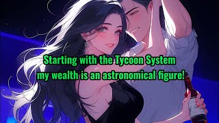 Starting with the Tycoon System, my wealth is an astronomical figure!