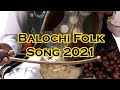 Balochi Folk Song 2021 | Balochi Songs | Melodies of Balochistan | Balochi Regional Songs 2021