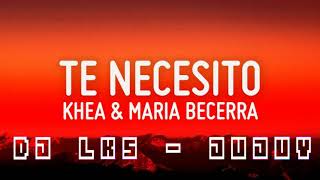 TE NECESITO (REMIX) KHEA, MARIA BECERRA - DJ LKS
