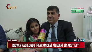 RIDVAN FADILOĞLU İFTAR ÖNCESİ AİLELERİ ZİYARET ETTİ