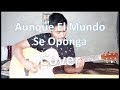 Aunque El Mundo Se Oponga -Angel Montoya- COVER/Aluli Zavala