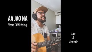 AA JAO NA (Live Acoustic Cover) | Veere Di Wedding - Avish Sharma