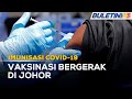 VAKSIN COVID-19 | Johor Aktifkan Unit Bergerak Di Luar Bandar