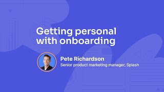 Getting personal with onboarding | Splash | How I Pendo