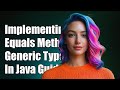 Implementing Equals Method for Generic Types in Java: A Step-by-Step Guide