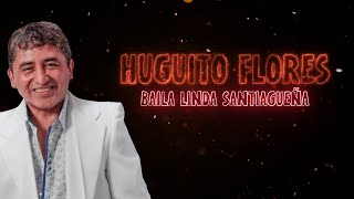 Huguito Flores - Baila linda santiagueña