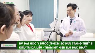 BỆNH VIỆN ĐẠI HỌC Y DƯỢC TP. HỒ CHÍ MINH  SỞ HỮU TRANG THIẾT BỊ ĐIỀU TRỊ HIỆN ĐẠI BẬC NHẤT