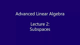 Advanced Linear Algebra - Lecture 2: Subspaces