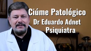 CIÚME PATOLÓGICO ou CIÚME NORMAL? | Qual a Diferença? Dr Eduardo Adnet | Psiquiatra