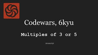 Codewars 6kyu, Multiples of 3 or 5