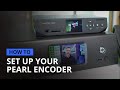 How to set up your Pearl hardware encoder