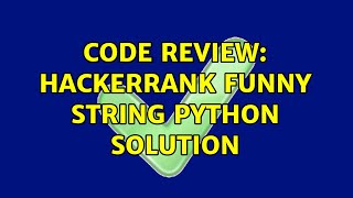 Code Review: Hackerrank Funny String python solution