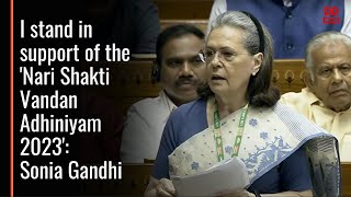 I stand in support of the 'Nari Shakti Vandan Adhiniyam 2023': Sonia Gandhi, Congress chairperson