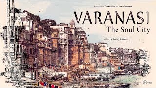 Varanasi the Soul city | A Film by Pankaj Tottada