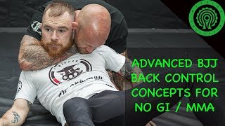 Advanced Back Control Concepts for No Gi BJJ / MMA