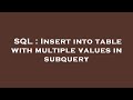SQL : Insert into table with multiple values in subquery