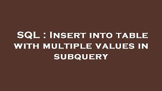 SQL : Insert into table with multiple values in subquery