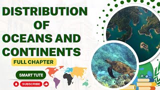 Distribution of Oceans and Continents Full Chapter Explanation | Class 11 Geography | NCERT