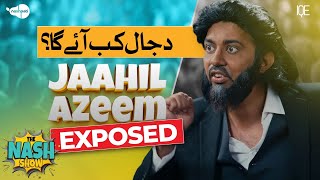 Dajjal Kab Aye Ga?🤣🤣 Jaahil Azeem | The Nash Show Podcast | Sahil Adeem | Comedy Sketch | IQE