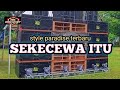 DJ SEKECEWA ITU STYLE PARADISE TERBARU_VIRAL TIKTOK