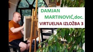 ДАМЈАН МАРТИНОВИЋ, доцент, ВИРТУЕЛНА ИЗЛОЖБА 3 #DamjanMartinovic #slobodanmaslić