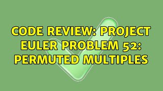 Code Review: Project Euler Problem 52: Permuted multiples