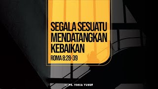 Segala Sesuatu Mendatangkan Kebaikan - Roma 8:28-39 (Indonesian)