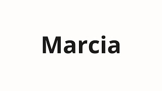 How to pronounce Marcia