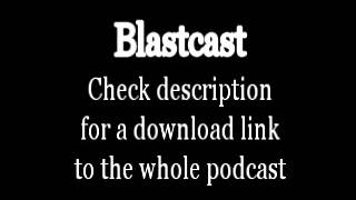 Blastcast Episode 1 (Clip) [Download in description]