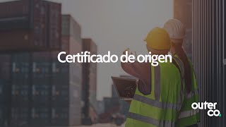 ¿Qué es el Certificado de Origen y por qué es importante?