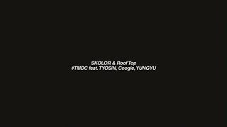 [M/V] SKOLOR \u0026 Roof Top - TMDC(Feat.TYOSiN, Coogie, YUNGYU)