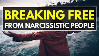 Breaking Free From Narcissistic People