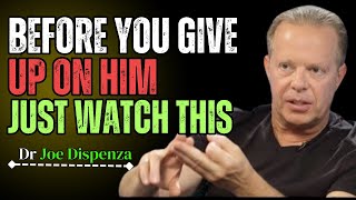 BEFORE YOU GIVE UP ON HIM, JUST WATCH THIS || Dr Joe Dispenza advice