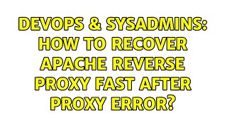 DevOps & SysAdmins: How to recover Apache reverse proxy fast after proxy error?