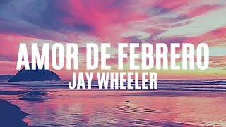 Jay wheeler - Amor de febrero (letra/lyrics)