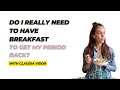 Do I Really Need Breakfast To Get My Period Back?