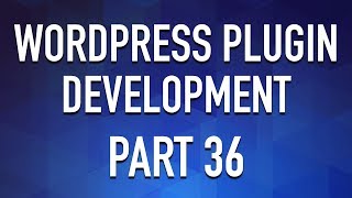 WordPress Plugin Development - Part 36 - Create a Custom Widget