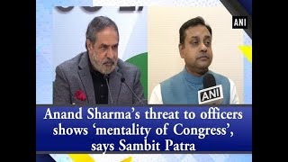 Anand Sharma’s threat to officers shows ‘mentality of Congress’, says Sambit Patra