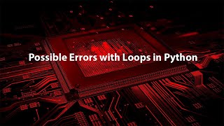 3 Possible Errors with Loops in Python