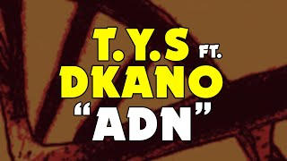 T.Y.S ❌ DKANO - ADN