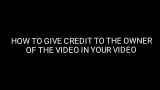 How to give credit to the original owner of the video in your video