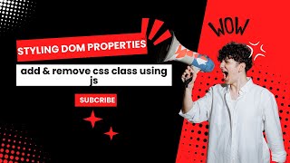 How to Add & Remove css Class Using js & Style Dom Properties Tutorial || Learn JAvascript