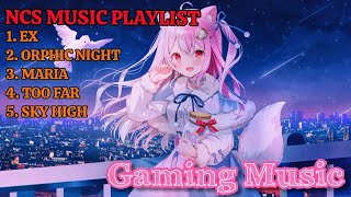 NCS Music Playlist 🎧 Ex, Orphic Night, Maria, Too Far, Sky High | Gaming Music 2024