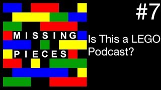 Is This a LEGO Podcast? | Missing Pieces #7